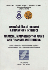 kniha Finanční řízení podniků a finančních institucí sborník příspěvků ze 7. mezinárodní vědecké konference : 9.-10. září 2009, Ostrava, Česká republika = Financial management of firms and financial institutions : book of proceedings from 7th international scientific conference, Vysoká škola báňská - Technická univerzita Ostrava 2009