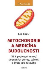 kniha Mitochondrie a medicína budoucnosti Klíč k pochopení nemoci,stárnutí a života jako takoveho, Academia 2023