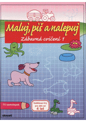 kniha Maluj, piš a nalepuj zábavná cvičení : vzdělávací hry pro děti od 4 let, Slovart 2008