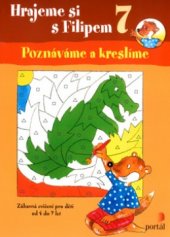 kniha Hrajeme si s Filipem 7, - Poznáváme a kreslíme - zábavná cvičení pro děti od 4 do 7 let., Portál 2005