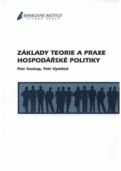 kniha Základy teorie a praxe hospodářské politiky, Bankovní institut vysoká škola 2007