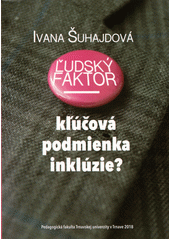 kniha Ľudský faktor  kľúčová podmienka inklúzie?, Pedagogická fakulta Trnavskej univerzity v Trnave 2018