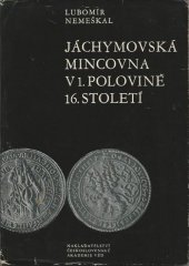 kniha Jáchymovská mincovna v první polovině 16. století (1519/20-1561) : význam ražby tolaru, Československá akademie věd 1964