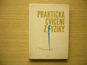 kniha Praktická cvičení z fyziky Pomocná kniha pro stř. všeobec. vzdělávací školy, SPN 1965