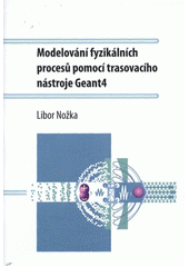 kniha Modelování fyzikálních procesů pomocí trasovacího nástroje Geant4, Univerzita Palackého v Olomouci 2012