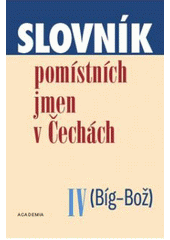 kniha Slovník pomístních jmen v Čechách IV. - (Bíg-Bož), Academia 2008