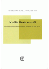 kniha Kvalita života ve stáří národní program přípravy na stárnutí na období let 2008 až 2012, Ministerstvo práce a sociálních věcí 2008