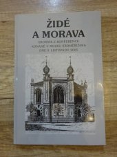 kniha Židé a Morava sborník z konference konané v Muzeu Kroměřížska 9. listopadu 2005, Muzeum Kroměřížska 2006