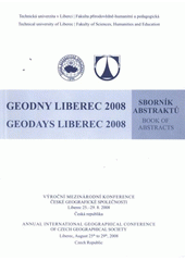 kniha Geodny Liberec 2008 výroční mezinárodní konference České geografické společnosti : Liberec 25.-29.8.2008, Česká republika : sborník abstraktů = Geodays Liberec 2008 : annual international geographical conference of Czech Geographical Society : Liberec, August 25th to 29th, 2, Technická univerzita v Liberci 2008