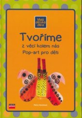 kniha Tvoříme z věcí kolem nás pop-art pro děti, CPress 2006