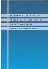 kniha Regionální vlastivědná periodika a jejich místo v historiografii (Vlašim 24.-25. listopadu 2011), Muzeum Podblanicka 2012