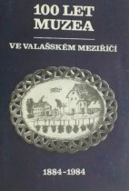 kniha 100 let muzea ve Valašském Meziříčí sborník, Okresní vlastivědné muzeum Vsetín 1984