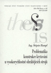 kniha Problematika konstrukce krytování u vysokorychlostně obrábějících strojů = Problems with design of covers of high - speed machine tools : zkrácená verze Ph.D. Thesis, Vysoké učení technické v Brně 2007