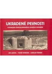 kniha Ukradené pevnosti fotoalbum československého lehkého opevnění, Aleš Horák 2007