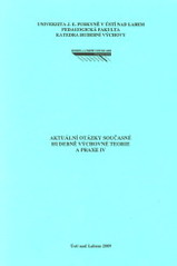 kniha Aktuální otázky současné hudebně výchovné teorie a praxe IV sborník z mezinárodní konference konané 13.-14.11.2008 na PF UJEP v Ústí nad Labem, Univerzita Jana Evangelisty Purkyně 2009