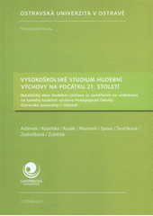 kniha Vysokoškolské studium hudební výchovy na počátku 21. století bakalářský obor Hudební výchova se zaměřením na vzdělávání na katedře hudební výchovy Pedagogické fakulty Ostravské univerzity v Ostravě, Ostravská univerzita, Pedagogická fakulta 2011