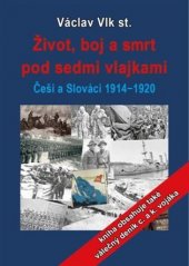 kniha Život, boj a smrt pod sedmi vlajkami Češi a Slováci 1914-1920, Jonathan Livingston 2021