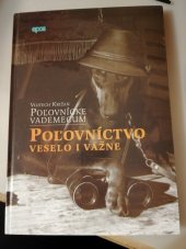 kniha Poľovnícke vademecum  Poľovníctvo veselo i vážne, Vydavateĺstvo Epos 2005