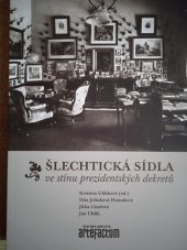 kniha Šlechtická sídla ve stínu prezidentských dekretů , Artefactum, nakl. ÚDU AV ČR 2017