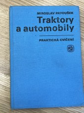 kniha Traktory a automobily Praktická cvičení : Učebnice pro stř. zeměd. školy, SZN 1985