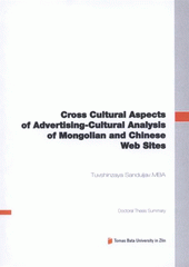 kniha Cross cultural aspects of advertising-cultural analysis of Mongolian and Chinese web sites = Kulturní aspekty reklamy - kulturní analýza mongolských a čínských webových stránek : doctoral thesis summary, Tomas Bata University in Zlín 2012