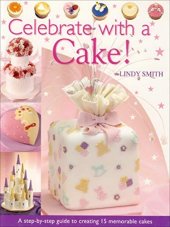 kniha Celebrate with a cake A Step-By-Step Guide to Creating 15 Memorable Cakes, David & Charles 2007