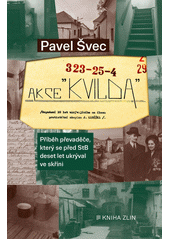 kniha Akce Kvilda (dopadení 10 let ukrývajícího se člena, protistátní skupina J. Maršíka) - příběh převaděče, který se před StB deset let ukrýval ve skříni , Kniha Zlín 2022