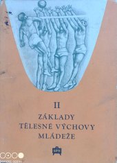 kniha Základy tělesné výchovy mládeže 6. až 11. postupného ročníku škol všeobecně vzdělávacích 2. díl, - Sportovní průprava a hry - [Sborník]., SPN 1956