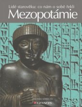 kniha Mezopotámie lidé starověku: co nám o sobě řekli, Grada 2011