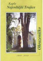 kniha Ohrazeníčko kaple Nejsvětější Trojice : 1908-2008, Sbor dobrovolných hasičů Čech, Moravy a Slezska v Ohrazeníčku 2008