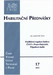 kniha Prediktivní regulace budovy ČVUT v Praze-Dejvicích případová studie = Predictive control of the CTU building in Prague-Dejvice : a case study, České vysoké učení technické 2012