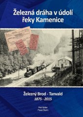 kniha Železná dráha v údolí řeky Kamenice Železný Brod - Tanvald 1875-2015 , Železniční společnost Tanvald 2015