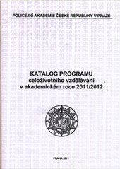 kniha Katalog programu celoživotního vzdělávání v akademickém roce 2011/2012, Policejní akademie České republiky 2011