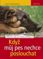 kniha Když můj pes nechce poslouchat praktické rady pro každou příležitost, Knižní klub 2011