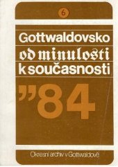 kniha Gottwaldovsko od minulosti k současnosti Sv. 6 Met. sborník Okr. archívu v Gottwaldově., Okresní archiv 1984