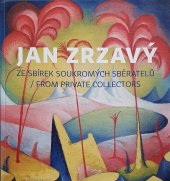 kniha Jan Zrzavý  ze sbírek soukromých sběratelů - from private collectors, Museum Kampa - Nadace Jana a Medy Mládkových 2018