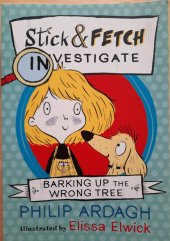 kniha Barking Up The Wrong Tree Stick & Fetch Investigate, Walker Books Ltd. 1800