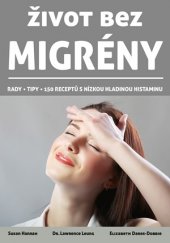 kniha Život bez migrény rady, tipy, 150 receptů s nízkou hladinou histaminu, CPress 2018