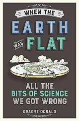 kniha When the Earth was Flat  All the Bits of Science we got wrong, Michael O'Mara 2017