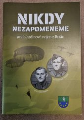 kniha Nikdy nezapomeneme aneb hrdinové nejen z Rešic , vlastní náklad 2022