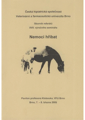 kniha Nemoci hříbat sborník referátů XVII. výročního semináře : Pavilon profesora Klobouka, VFU Brno, 7.-8. března 2009, Veterinární a farmaceutická univerzita Brno 2009