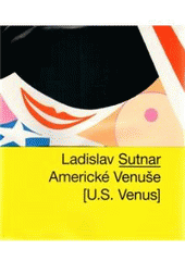 kniha Ladislav Sutnar Americké Venuše = [U.S. Venus], Arbor vitae 2011