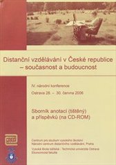 kniha Distanční vzdělávání v České republice - současnost a budoucnost IV. národní konference : sborník anotací (tištěný) a příspěvků (na CD-ROM) : Ostrava 28. - 30. června 2006 :, Centrum pro studium vysokého školství, Národní centrum distančního vzdělávání 2006