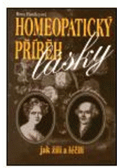 kniha Homeopatický příběh lásky příběh Dr. Samuela Hahnemanna, objevitele homeopatické léčby, a jeho manželky Mélanie, Alternativa 1999