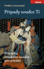 kniha Případy soudce Ti Příručka čínského soudce pro přežití, Garamond 2015