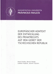 kniha Europäischer Kontext der Entwicklung des Privatrechts auf dem Gebiet der Tschechischen Republik (ausgewählte Kapitel aus der Geschichte der Rechtsangleichung in Europa), Masarykova univerzita 2009