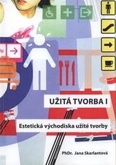 kniha Užitá tvorba I estetická východiska užité tvorby, Univerzita Karlova, Pedagogická fakulta 2009