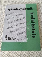 kniha Výkladový slovník podnikatele Reklama, platební příkaz, účetní uzávěrka, kartelove dohody, úroky z prodlení, odstávka platů, posouzení pohledávky, financí kapitál, kolektivní smlouva, přidaná hodnota, tichý společník, etiketa, čelní jistina, inflace,, Poradce 1996