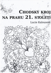 kniha Chodský kroj na prahu 21. století, L. Kalousová 2011