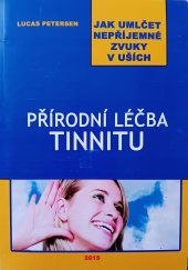 kniha Přírodní léčba tinnitu Jak umlčet nepříjemné zvuky v uších, TIN CZ 2015